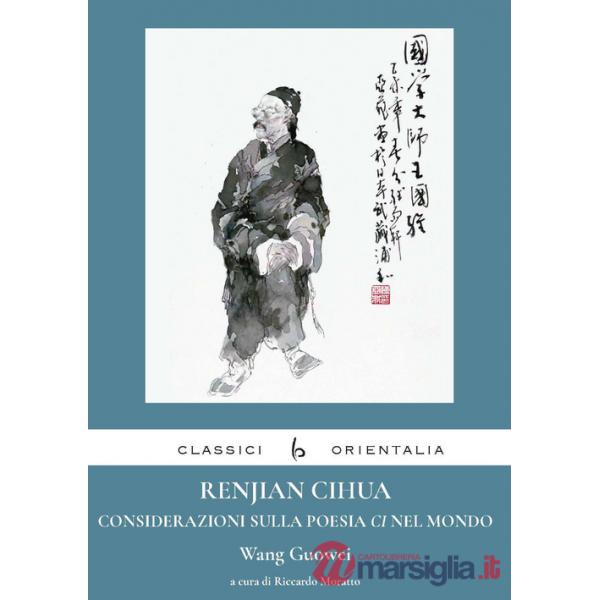 Renjian Cihua. Considerazioni sulla poesia ci nel mondo. Ediz. italiana e cinese