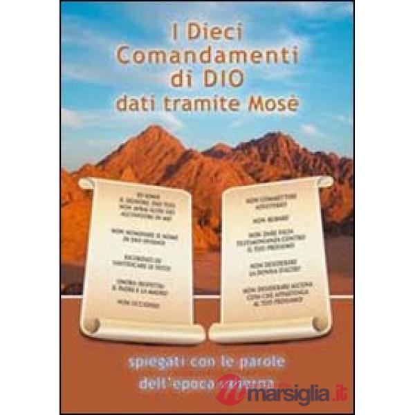 Dieci comandamenti di Dio dati tramite Mosè. spiegati con le parole dell'epoca odierna (I)