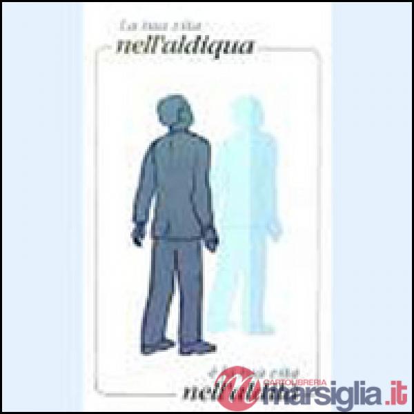 Tua vita nell'aldiqua è la tua vita nell'aldilà (La)