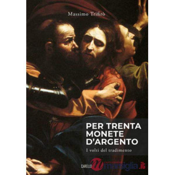 Per trenta monete d'argento. I volti del tradimento
