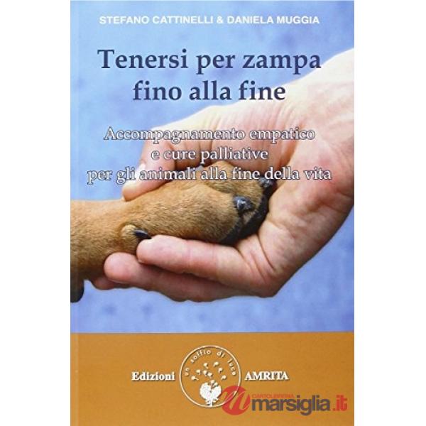 Tenersi per zampa fino alla fine. Accompagnamento empatico e cure palliative per gli animali alla fine della vita
