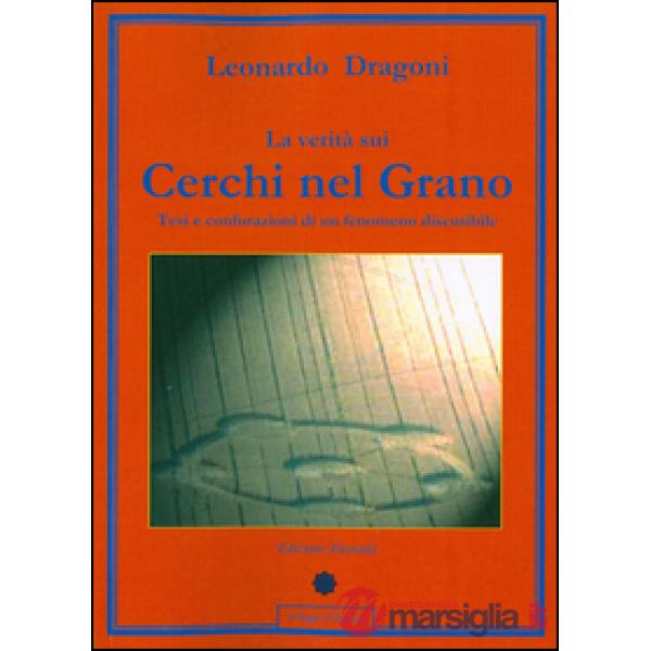 Verità sui cerchi nel grano. Tesi e confutazioni di un fenomeno discutibile (La)