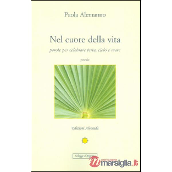 Nel cuore della vita. Parole per celebrare cielo, terra e mare