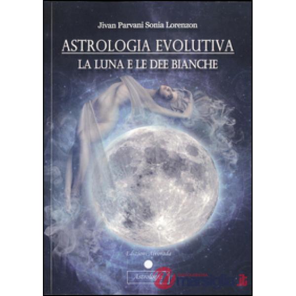 Astrologia evolutiva. La luna e le dee bianche
