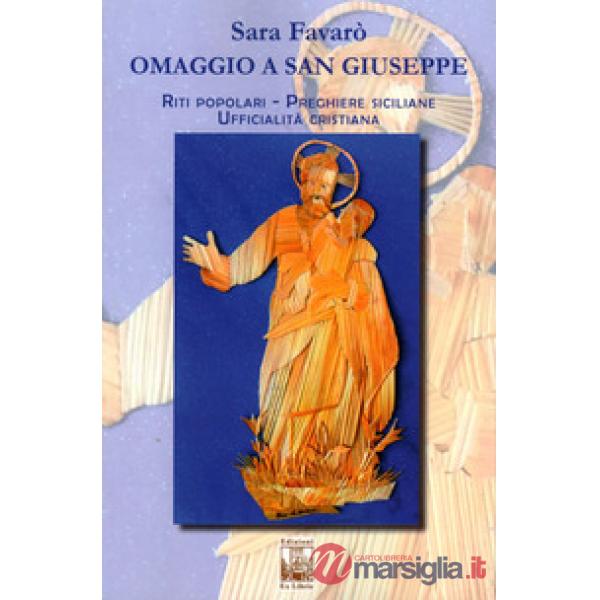 Omaggio a san Giuseppe. Riti popolari, preghiere cristiane, ufficialità cristian