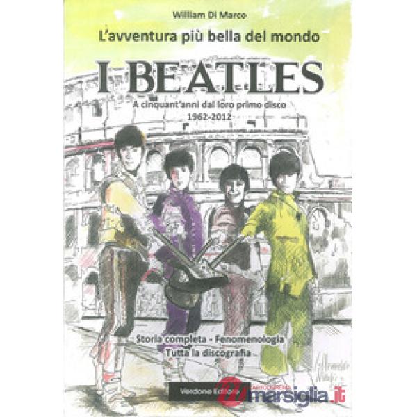 Avventura più bella del mondo. I Beatles. A cinquanta anni dal loro primo disco 1962-2012 (L')
