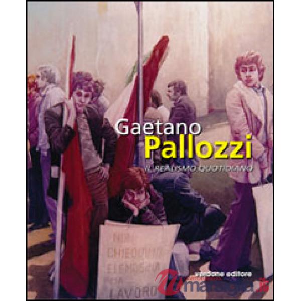 Gaetano Pallozzi. Il realismo quotidiano. Ediz. illustrata