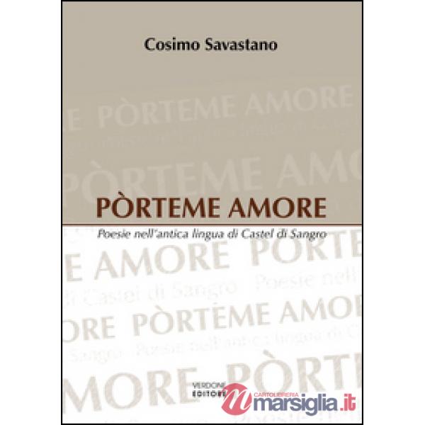 Pòrteme amore. Poesie nell'antica lingua di Castel di Sangro