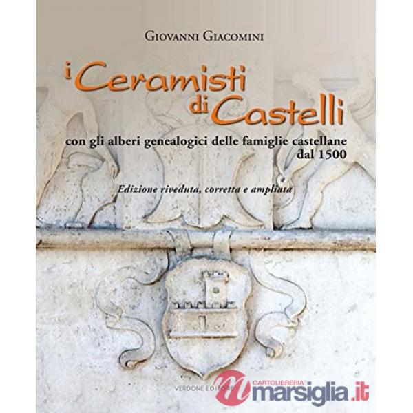 Ceramisti di Castelli. Con gli alberi genealogici delle famiglie castellane dal 1500. Ediz. illustrata (I)