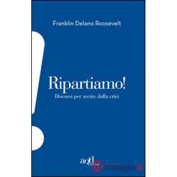 Ripartiamo! Discorsi per uscire dalla crisi