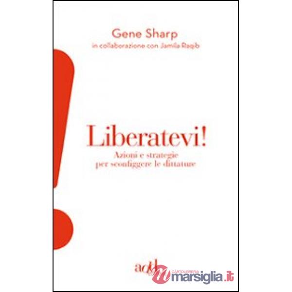Liberatevi! Azioni e strategie per sconfiggere le dittature