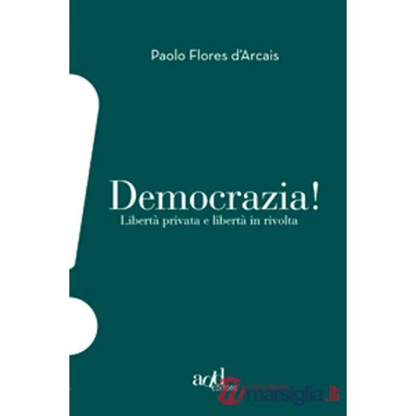 Democrazia. Libertà privata e libertà in rivolta