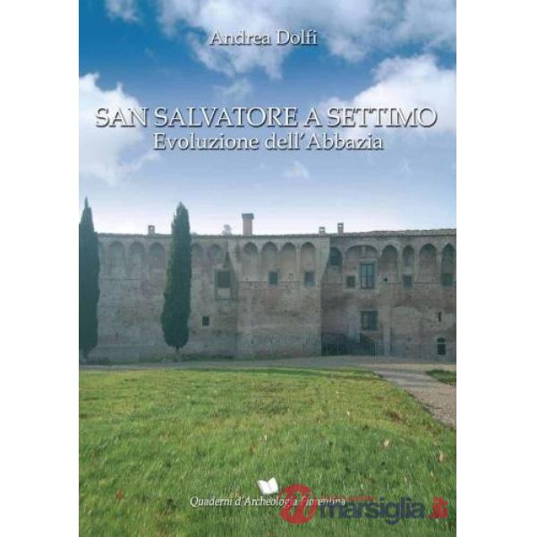 San Salvatore a Settimo. Evoluzione dell'abbazia