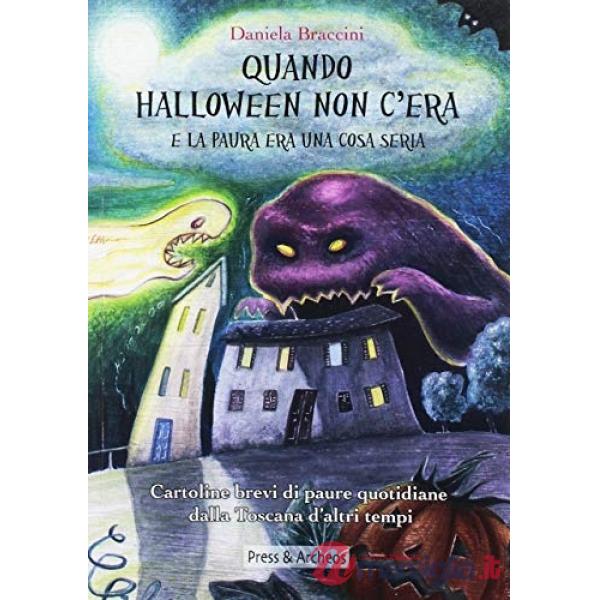 Quando Halloween non c'era e la paura era una cosa seria. Cartoline brevi di paure quotidiane dalla Toscana d'altri tempi. Ediz.
