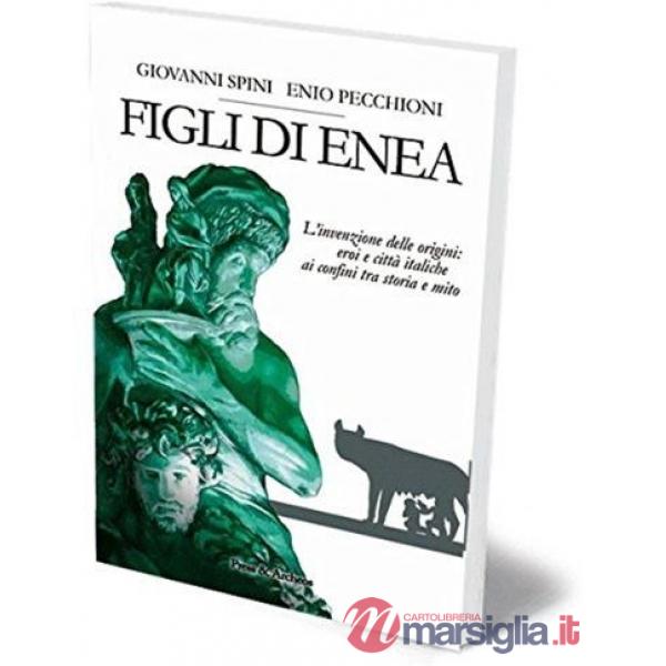 Figli di Enea. L'invenzione delle origini. Eroi e città italiche ai confini tra storia e mito