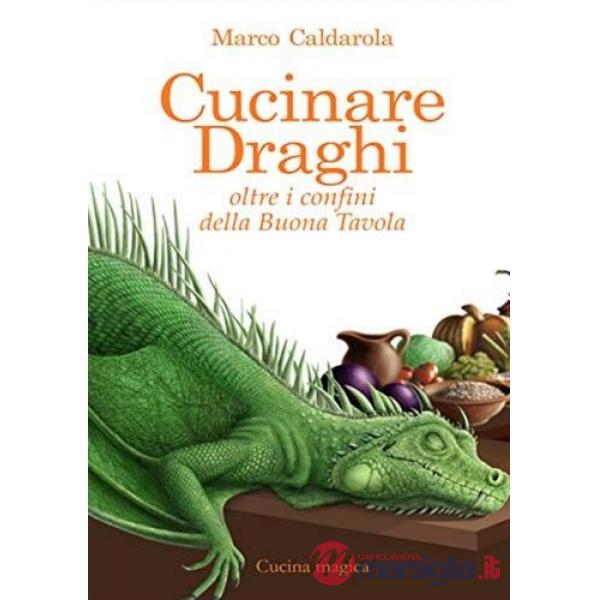 Cucinare draghi. Oltre i confini della buona tavola