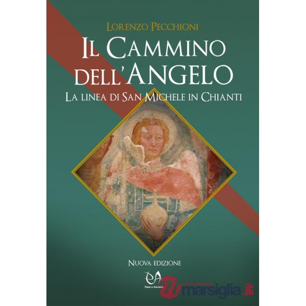 Cammino dell'angelo. La linea di San Michele in Chianti (Il)