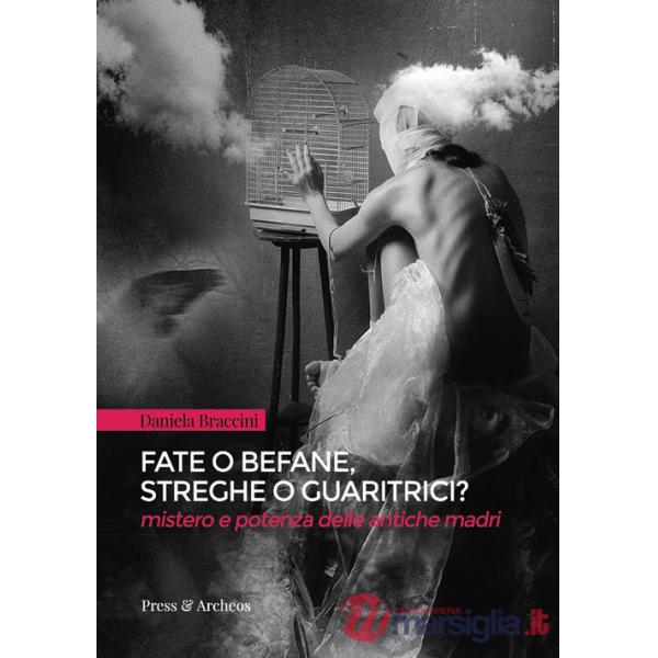 Fate o befane, streghe o guaritrici. Mistero e potenza delle antiche madri