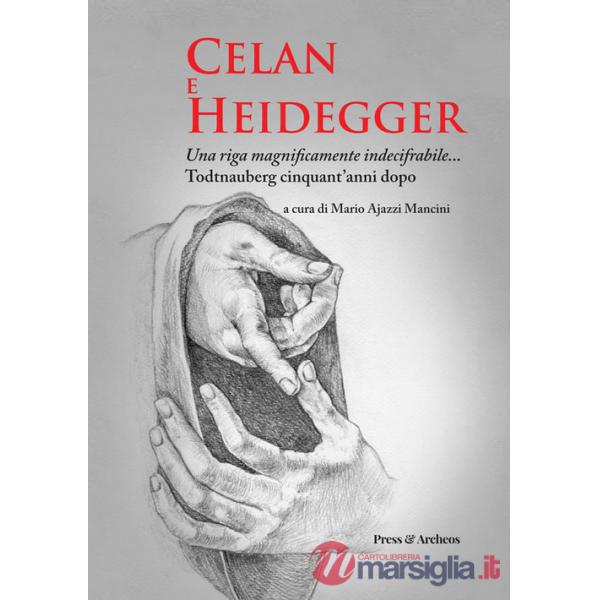 Celan e Heidegger. Una riga magnificamente indecifrabile... Todtnauberg cinquant'anni dopo
