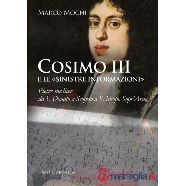 Cosimo III e le «sinistre informazioni». Pietre medicee da S. Donato a Scopeto a S. Iacopo Sopr'Arno
