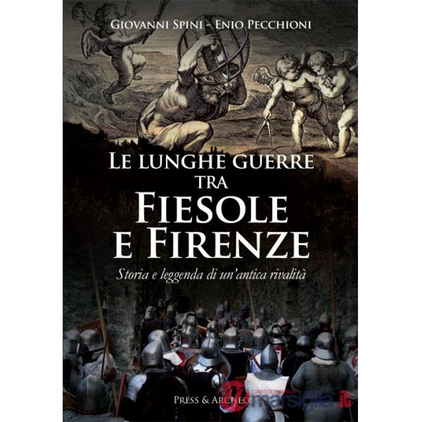Lunghe guerre tra Fiesole e Firenze. Storia e leggenda di un'antica rivalità (Le)