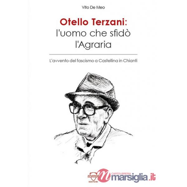 Otello Terzani. L'uomo che sfidò l'agraria. L'avvento del fascismo a Castellina in Chianti