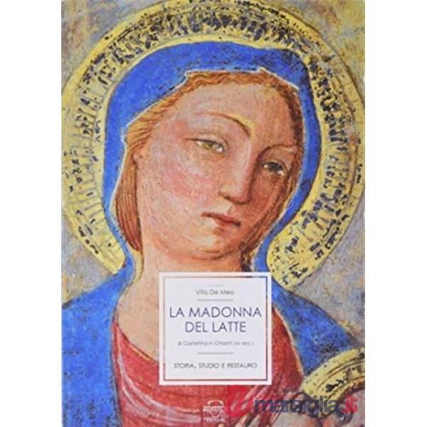 Madonna del latte di Castellina in Chianti. Storia, studio e restauro (La)