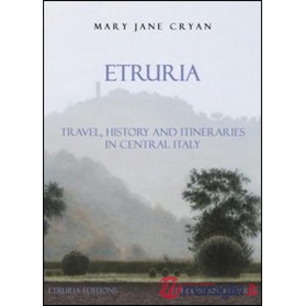Etruria. Travel, history and itineraries in Central Italy