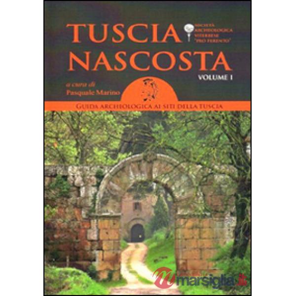 Tuscia nascosta. Guida archeologica ai siti della Tuscia. Vol. 1