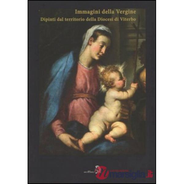 Immagini della Vergine. Dipinti del territorio della diocesi di Viterbo (Le)