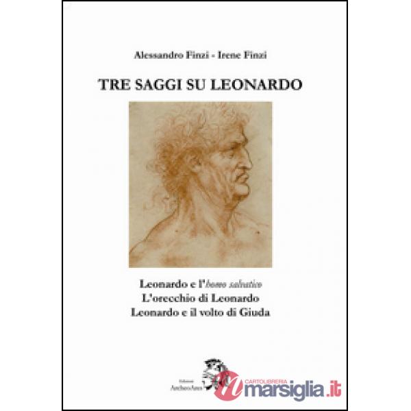 Tre saggi su Leonardo. Leonardo e l'homo salvatico, l'orecchio di Leonardo, Leon