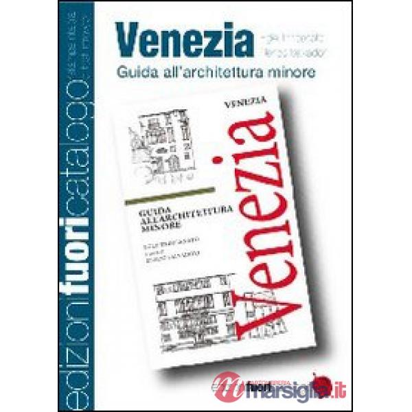 Venezia. Guida all'architettura minore