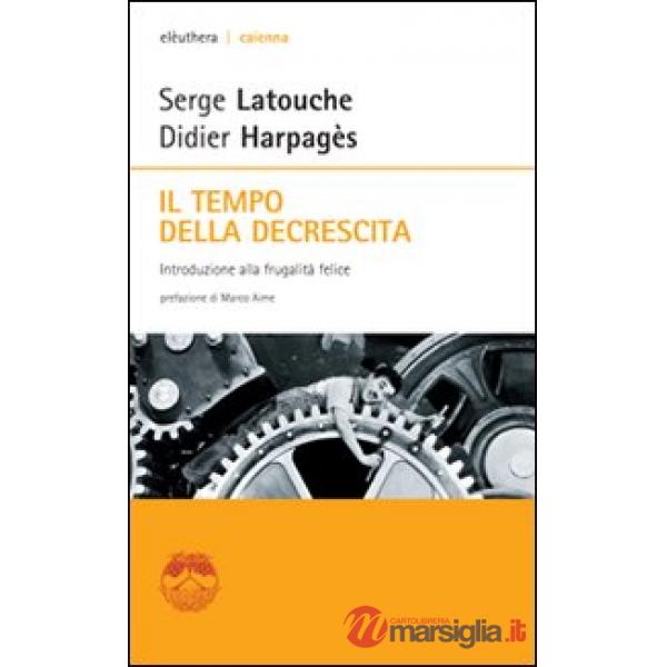 Tempo della decrescita. Introduzione alla frugalità felice (Il)