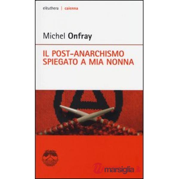 Post-anarchismo spiegato a mia nonna (Il)