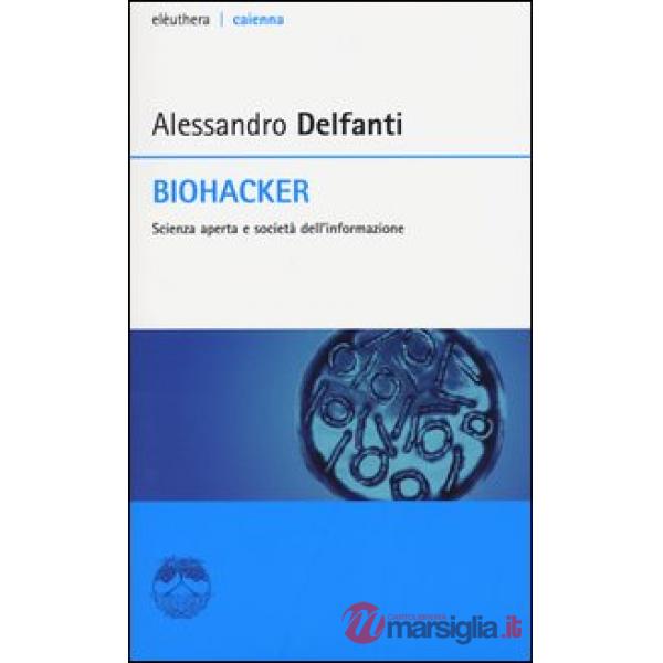 Biohacker. Scienza aperta e società dell'informazione