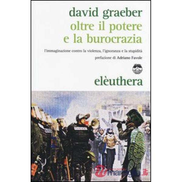 Oltre il potere e la burocrazia. L'immaginazione contro la violenza, l'ignoranza e la stupidità