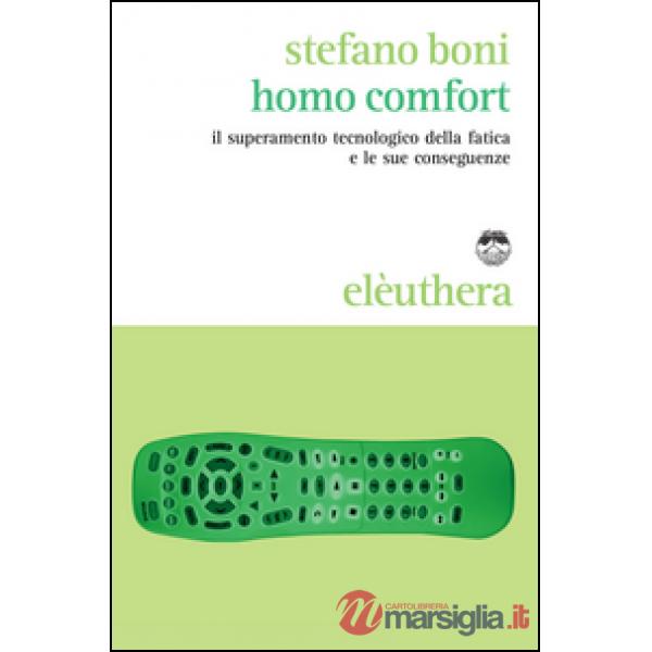Homo comfort. Il superamento tecnologico della fatica e le sue conseguenze