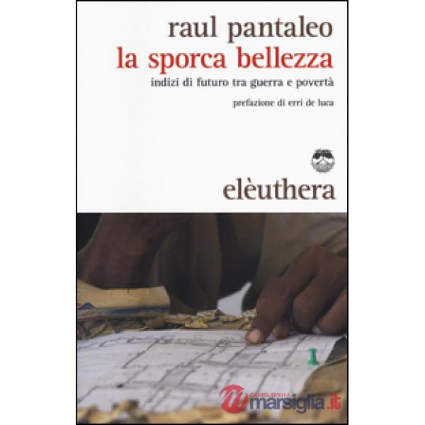 Sporca bellezza. Indizi di futuro tra guerra e povertà (La)