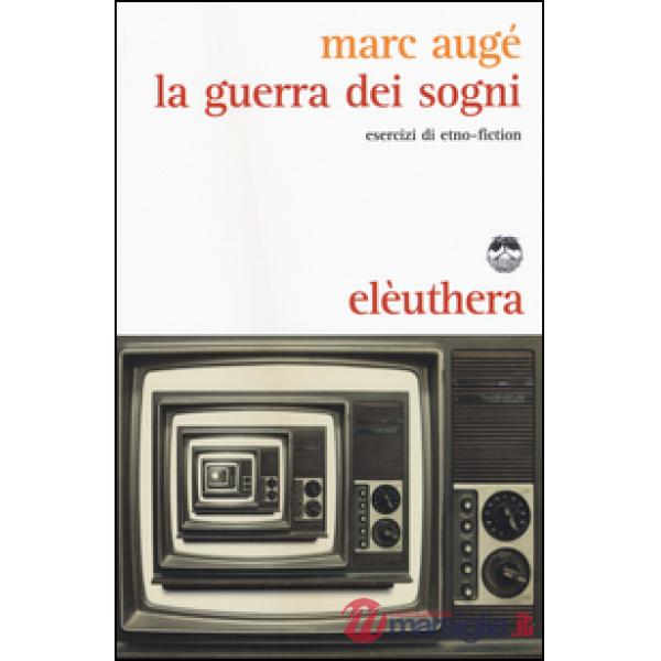 Guerra dei sogni. Esercizi di etno-fiction (La)