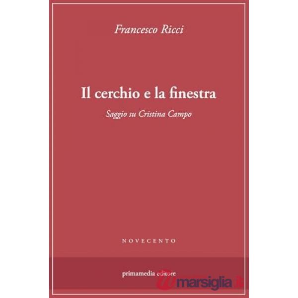 Cerchio e la finestra. Saggio su Cristina Campo (Il)