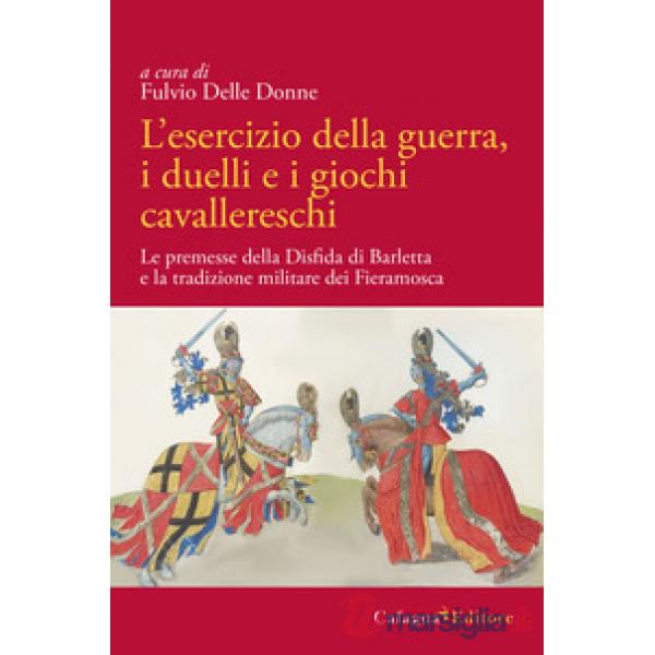 L'esercizio della guerra, i duelli e i giochi cavallereschi. Le premesse della disfida di Barletta e la tradizione militare dei 