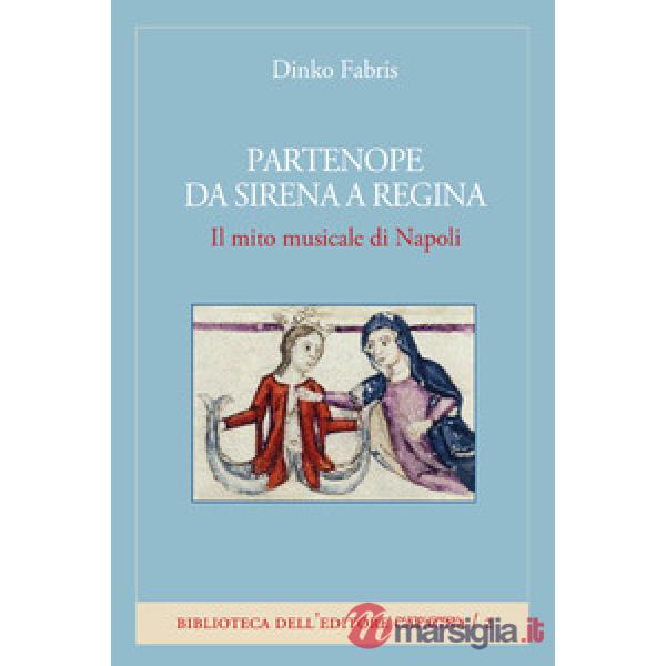Partenope da sirena a regina. Il mito musicale di Napoli