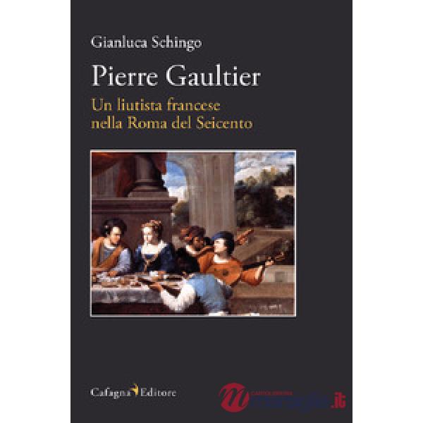 Pierre Gaultier. Un liutista francese nella Roma del Seicento