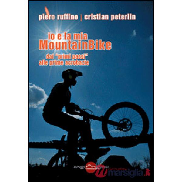 Io e la mia mountainBike. Dai «primi passi» alle prime acrobazie