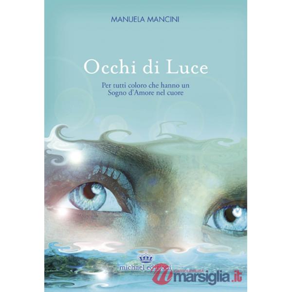 Occhi di luce. Per tutti coloro che hanno un sogno d'amore nel cuore