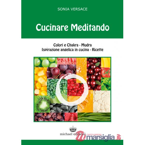 Cucinare meditando. Colori e chakra. Mudra. Ispirazione angelica in cucina. Ricette