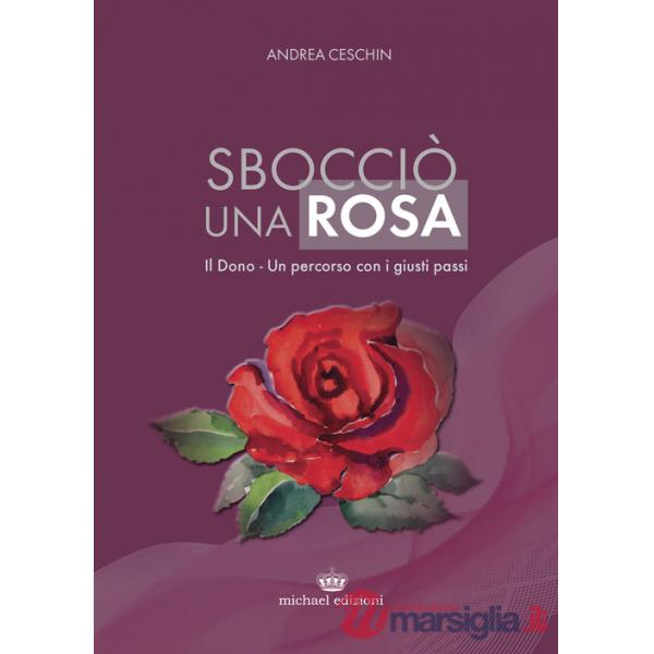 Sbocciò una rosa. Il dono. Un percorso con i giusti passi