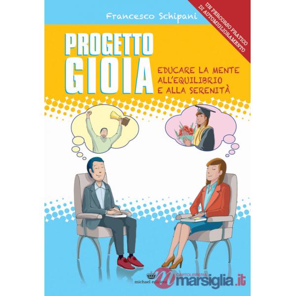 Progetto gioia. Educare la mente all'equilibrio e alla serenità