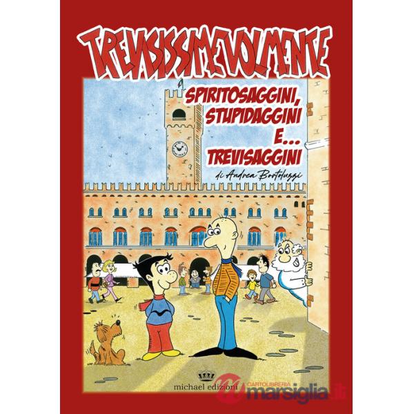 Trevisissimevolmente. Spiritosaggini, stupidaggini e trevisaggini...