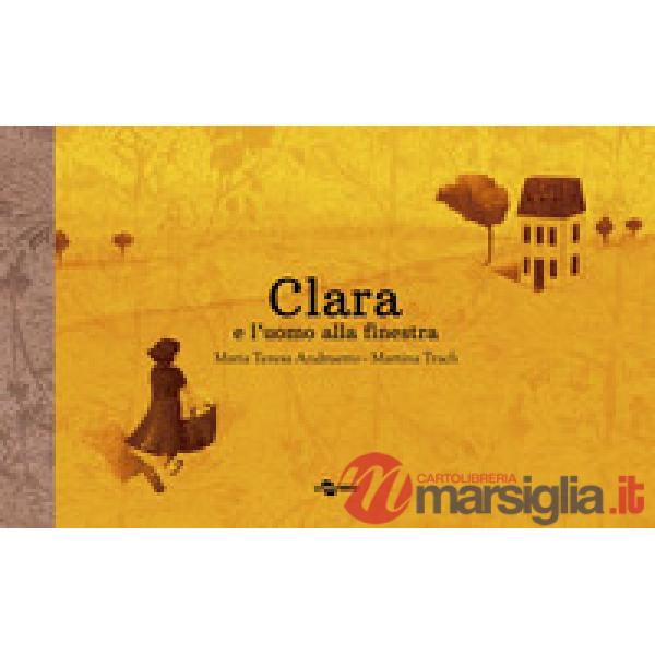 Clara e l'uomo alla finestra. Ediz. a colori